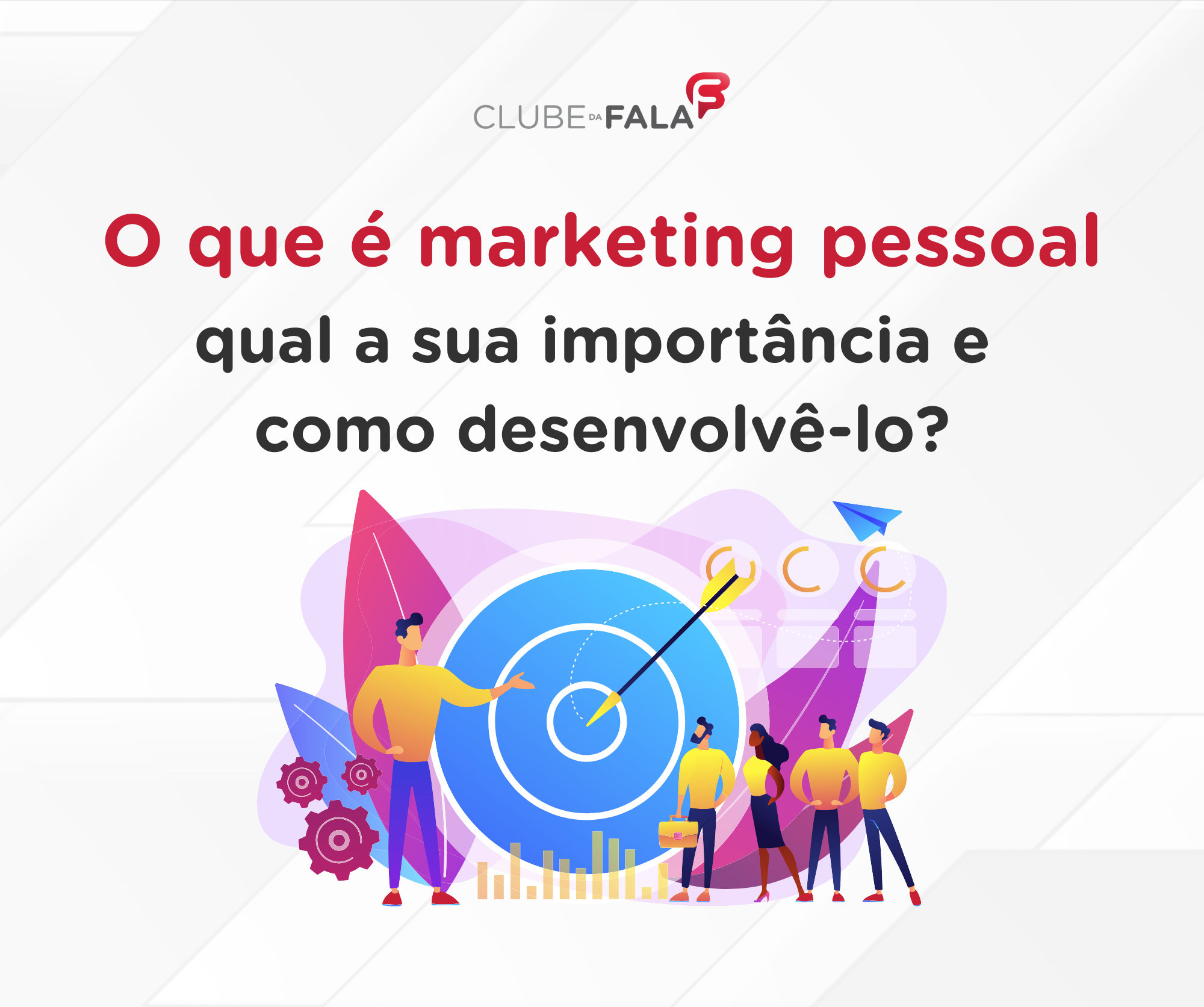 O que é marketing pessoal, qual a sua importância e como desenvolvelo